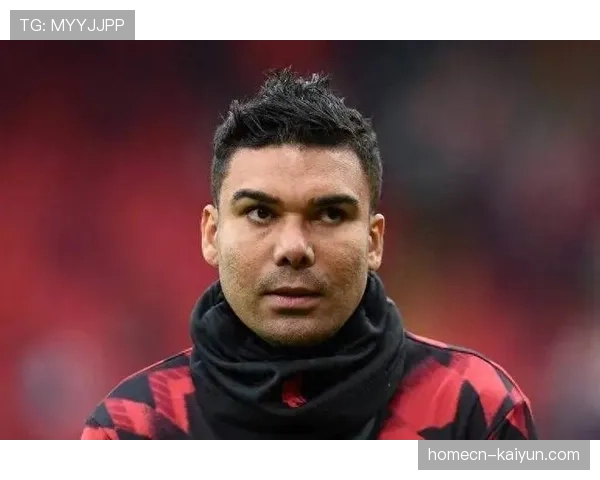 阿莫林心理沟通失控 卡塞米罗公开质疑换人决定加剧信任危机